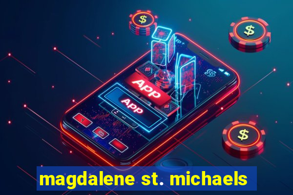 magdalene st. michaels